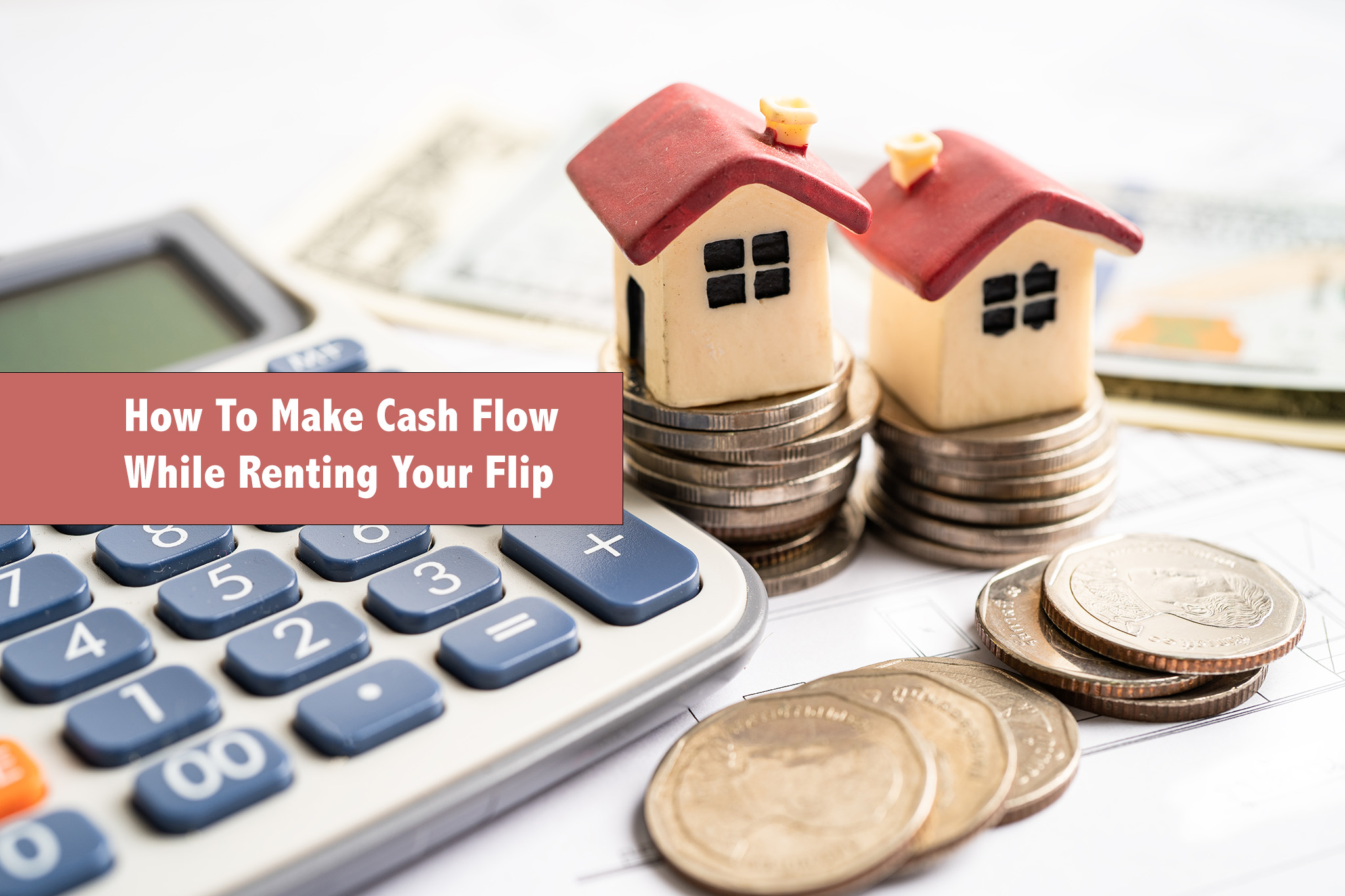 How To Make Cash Flow While Renting Your Flip! PropertyOnion