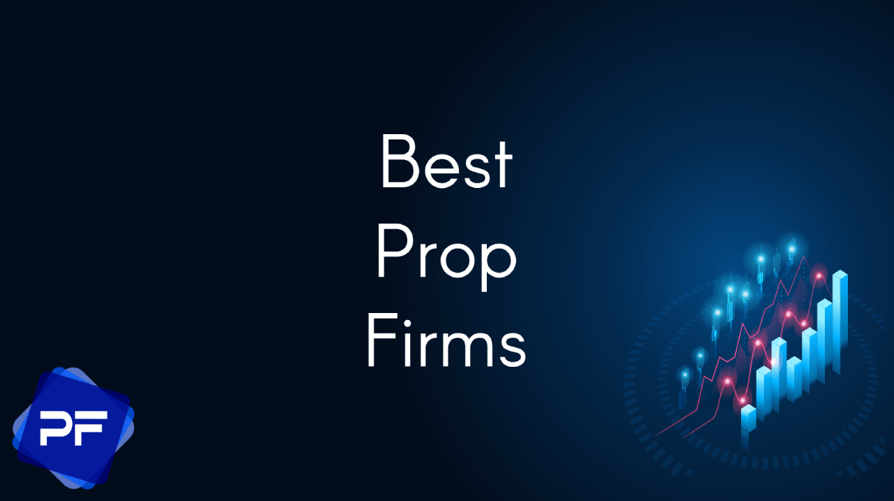 10 Best Prop Firms of August 2025 (List & Comparison Table)