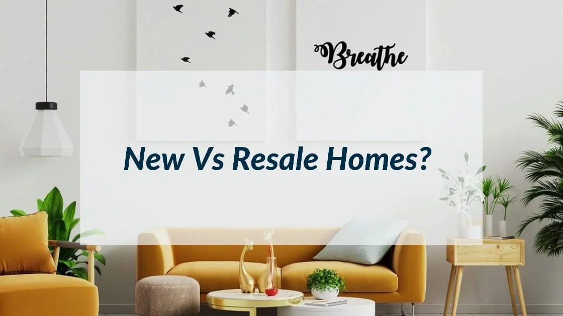 New Vs Resale Home Which Will Suit You? Propryte