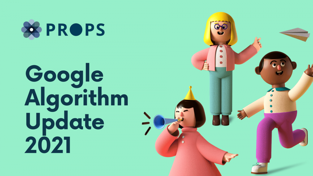 Google Algorithm Update 2021 ProPS