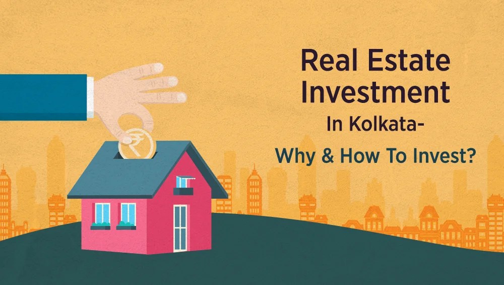 Real Estate Investment In Kolkata Why And How To Invest Real Estate