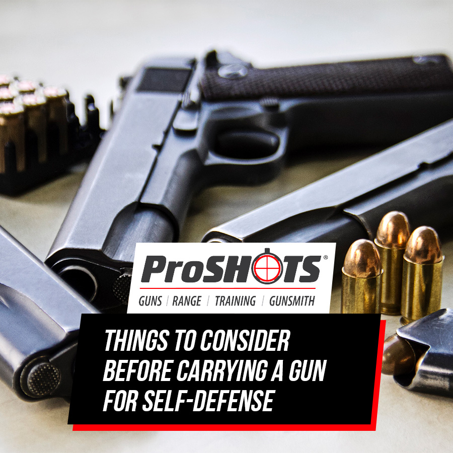 Things to Consider Before Carrying a Gun for SelfDefense ProShots Range