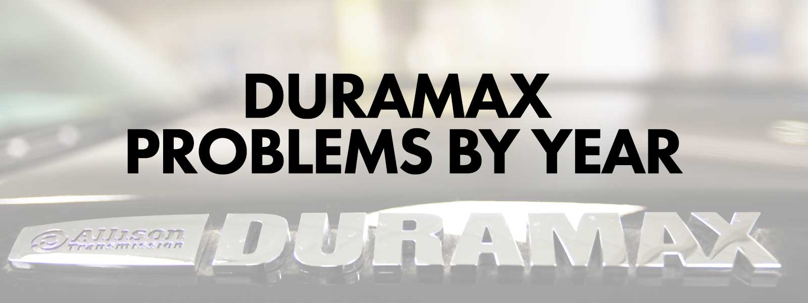 Duramax Problems by Year – Prosource Diesel