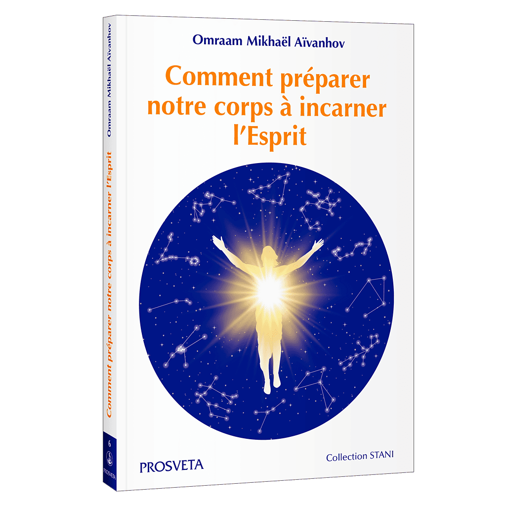 Comment préparer notre corps à incarner l’esprit Omraam Mikhaël Aïvanhov