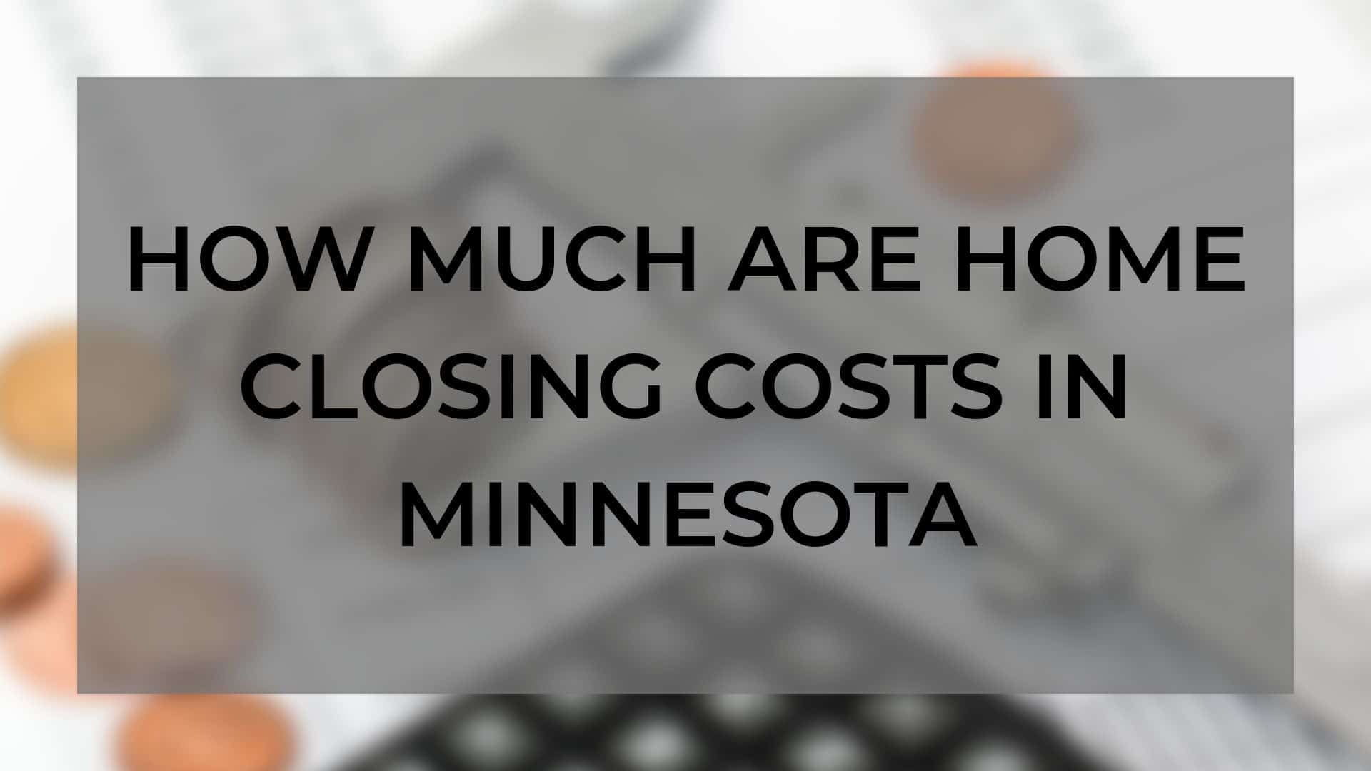 How Much Are Home Closing Costs in Minnesota? The PRO Team