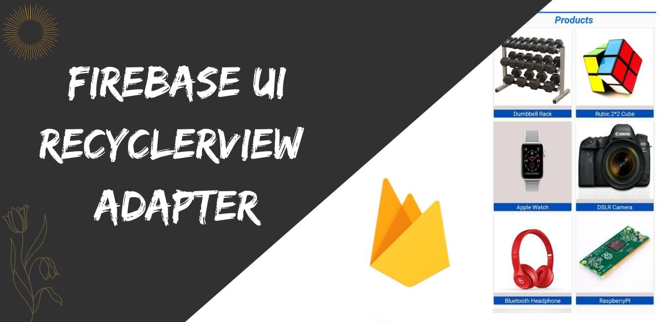 Firebase UI RecyclerView Adapter Android Tutorial with Example