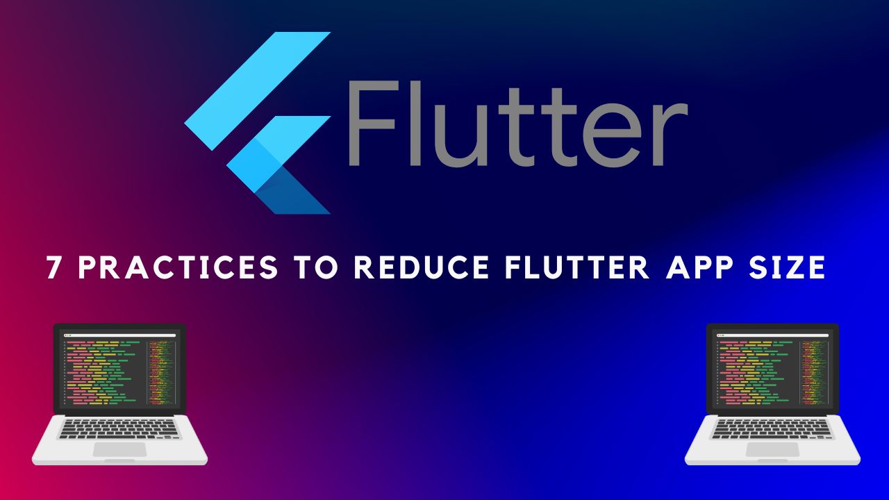 7 Practices to reduce flutter app size