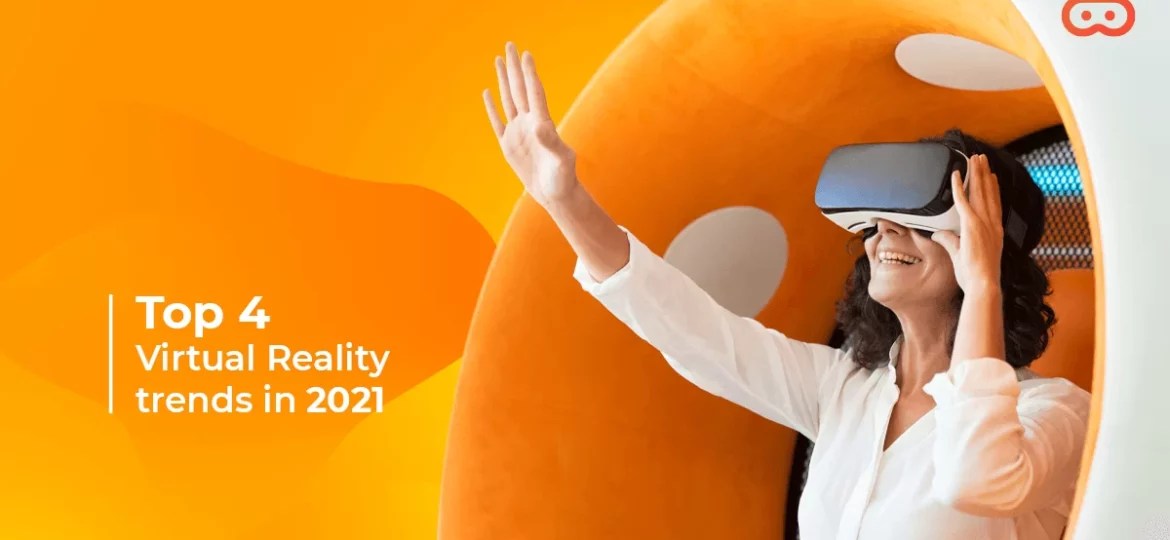 Top 4 Virtual Reality Trends in 2021 PROVEN Reality