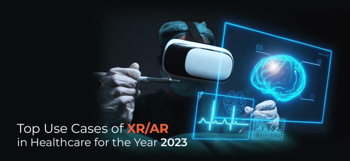 Top Use Cases of XR/AR in Healthcare for the Year 2023 PROVEN Reality