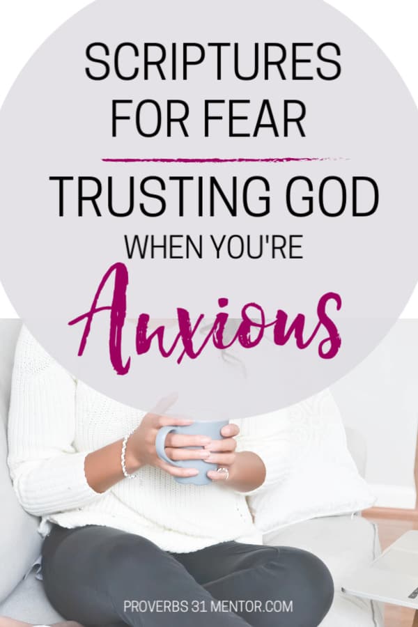 Scriptures for Fear Trusting God When You're Anxious Proverbs 31 Mentor