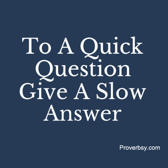 To A Quick Question Proverbsy