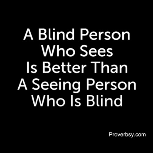 A Blind Person Who Sees Is Better Proverbsy