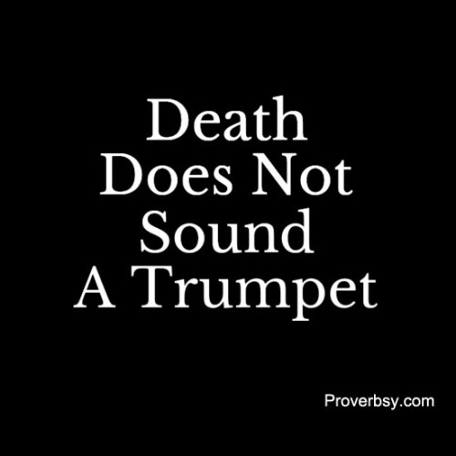 Death Does Not Sound A Trumpet Proverbsy