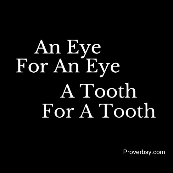 An Eye For An Eye, A Tooth For A Tooth Proverbsy