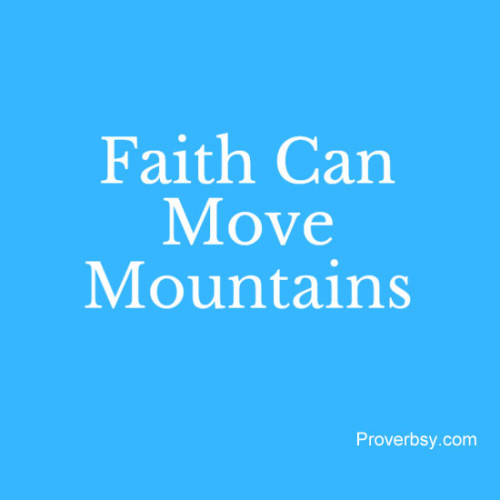 Faith Can Move Mountains Proverbsy