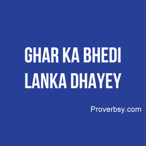 Ghar Ka Bhedi Lanka Dhayey Proverbsy