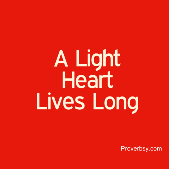 A Light Heart Lives Long Proverbsy