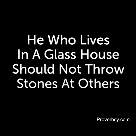 He Who Lives In A Glass House Proverbsy