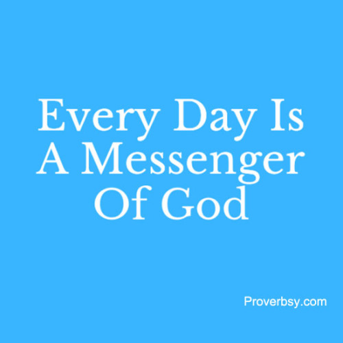 Every Day Is A Messenger Proverbsy