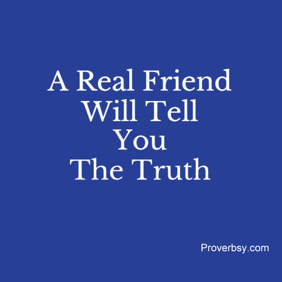 A Real Friend Will Tell You The Truth Proverbsy