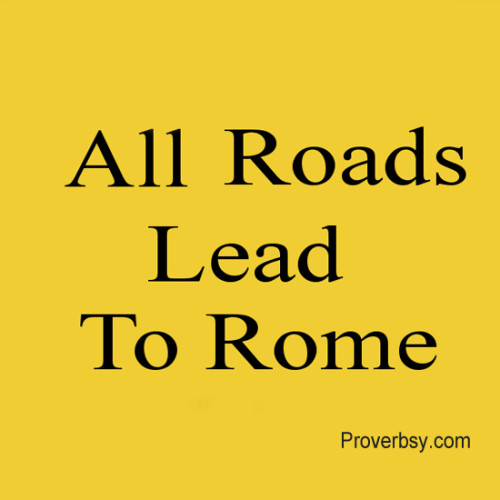 All Roads Lead To Rome Proverbsy