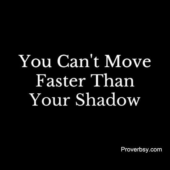 You Can't Move Faster Proverbsy