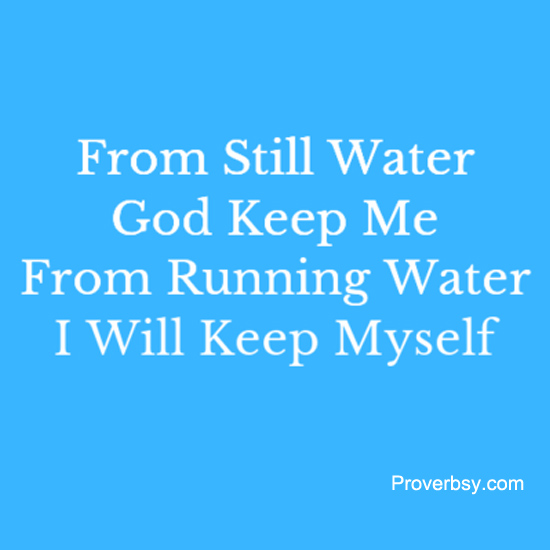 From Still Water God Keep Me Proverbsy