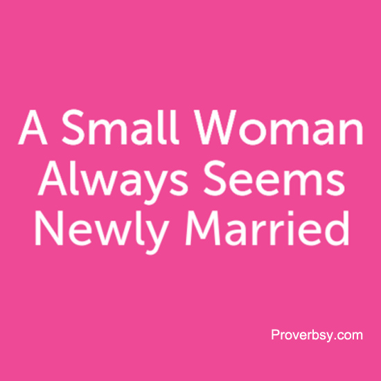 A Small Woman Always Seems Proverbsy