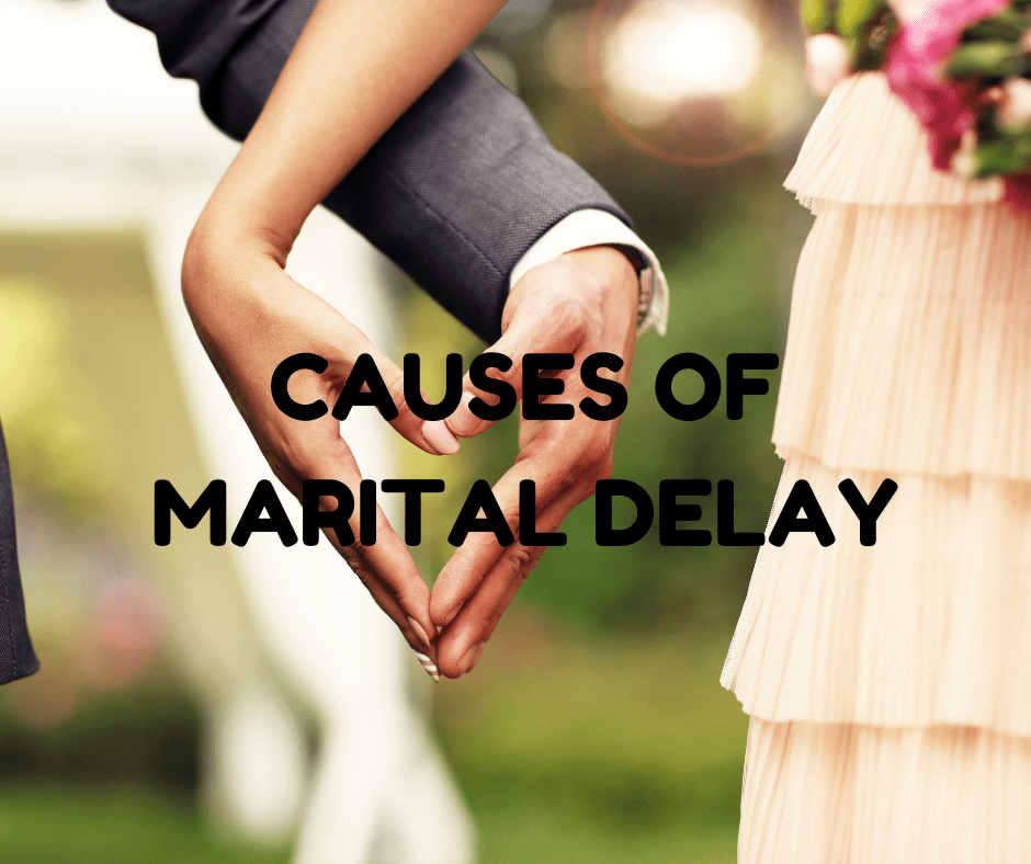 12 Causes of Marital Delay and How To It PROVOKE