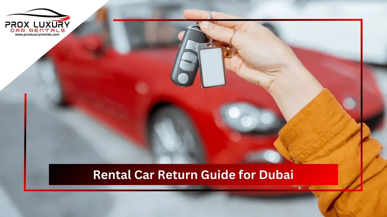 Guide to Returning Your Monthly Rental Car in Dubai Prox Luxury Car