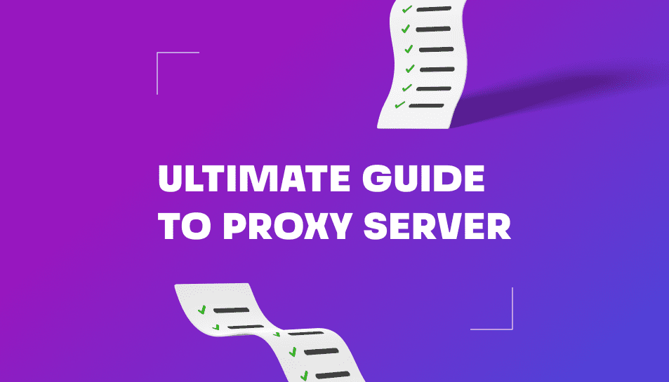 Ultimate Guide to Proxy Server Types, Benefits, How to Use