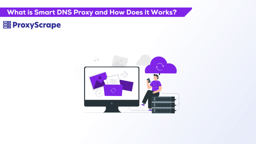What Is Smart DNS Proxy, and How Does It Work?