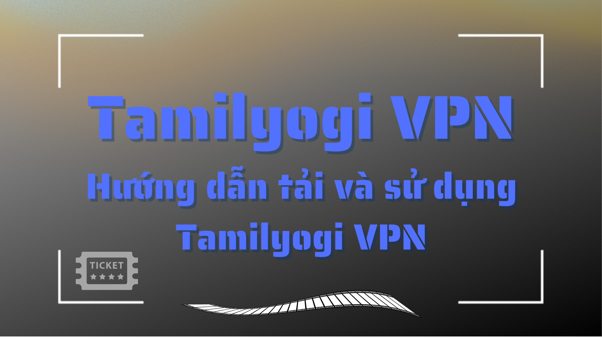 Tamilyogi VPN Hướng dẫn tải và sử dụng Tamilyogi VPN
