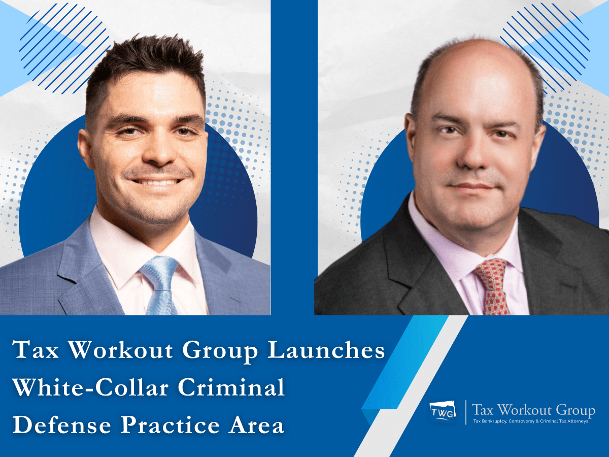 Tax Workout Group Launches WhiteCollar Criminal Defense Practice Area
