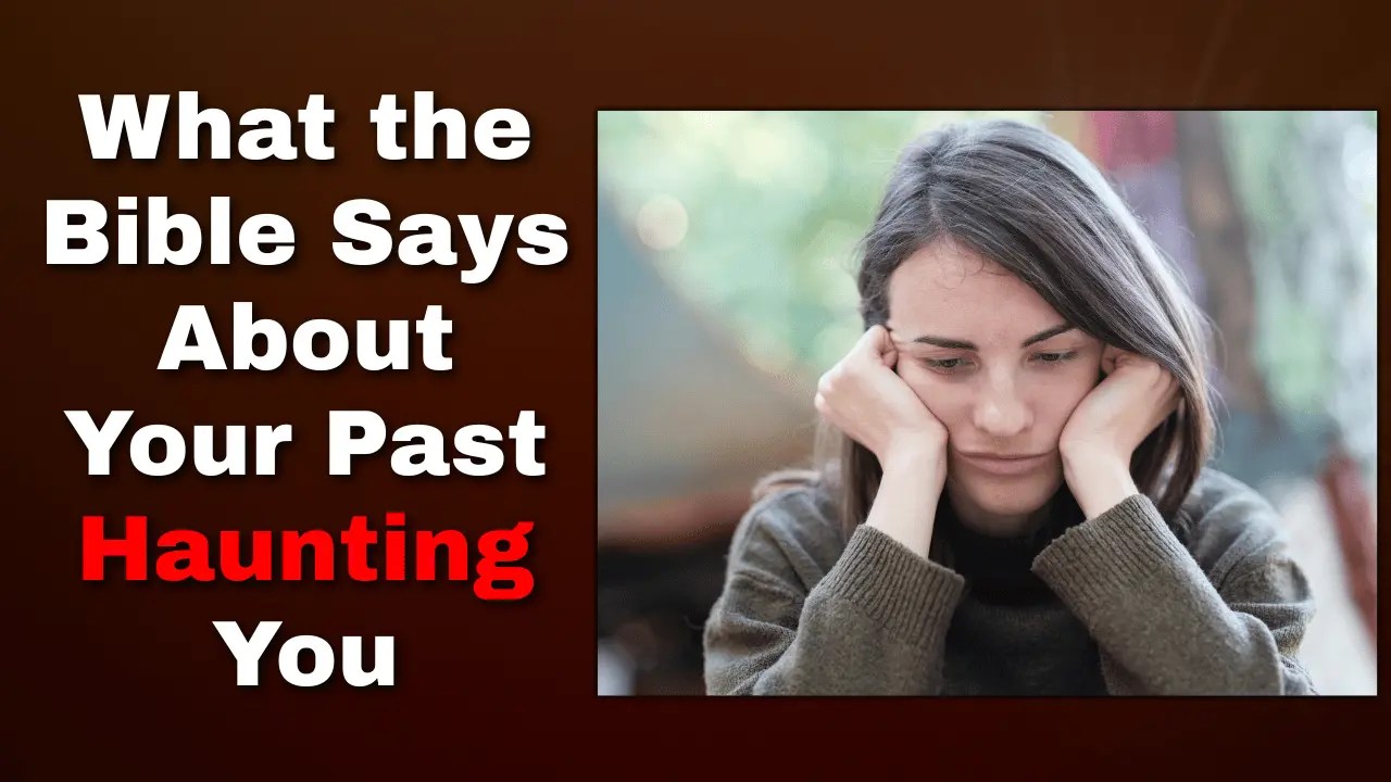 What The Bible Says About Your Past Haunting You