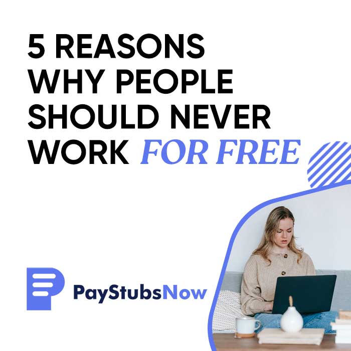 5 Reasons Why People Should Never Work for Free Pay Stubs Now Blog
