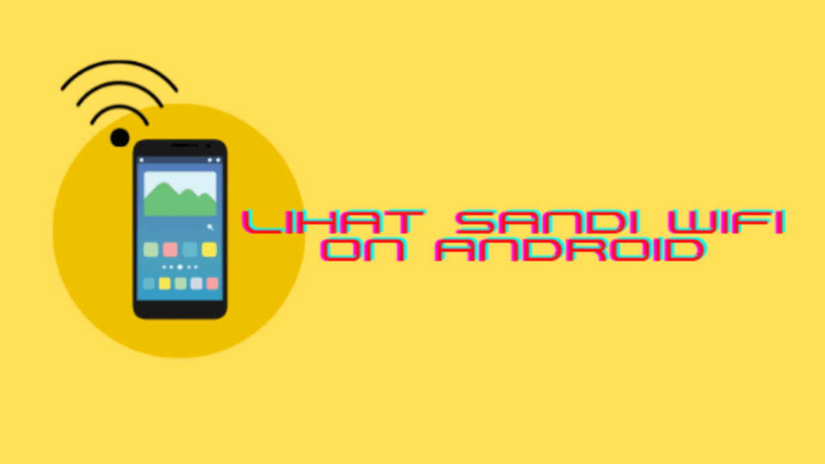 Cara Melihat Password WIFI Yang Sudah Connect di Android Semua Tipe