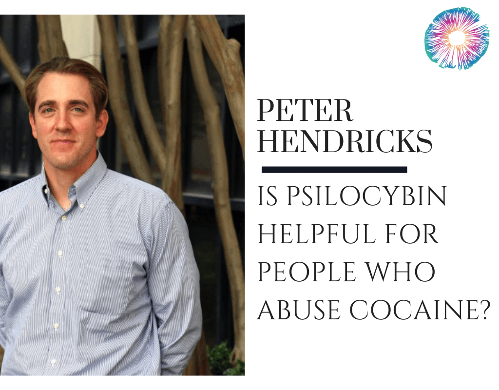 Peter Hendricks Ph.D. Is Psilocybin Helpful For People Who Abuse