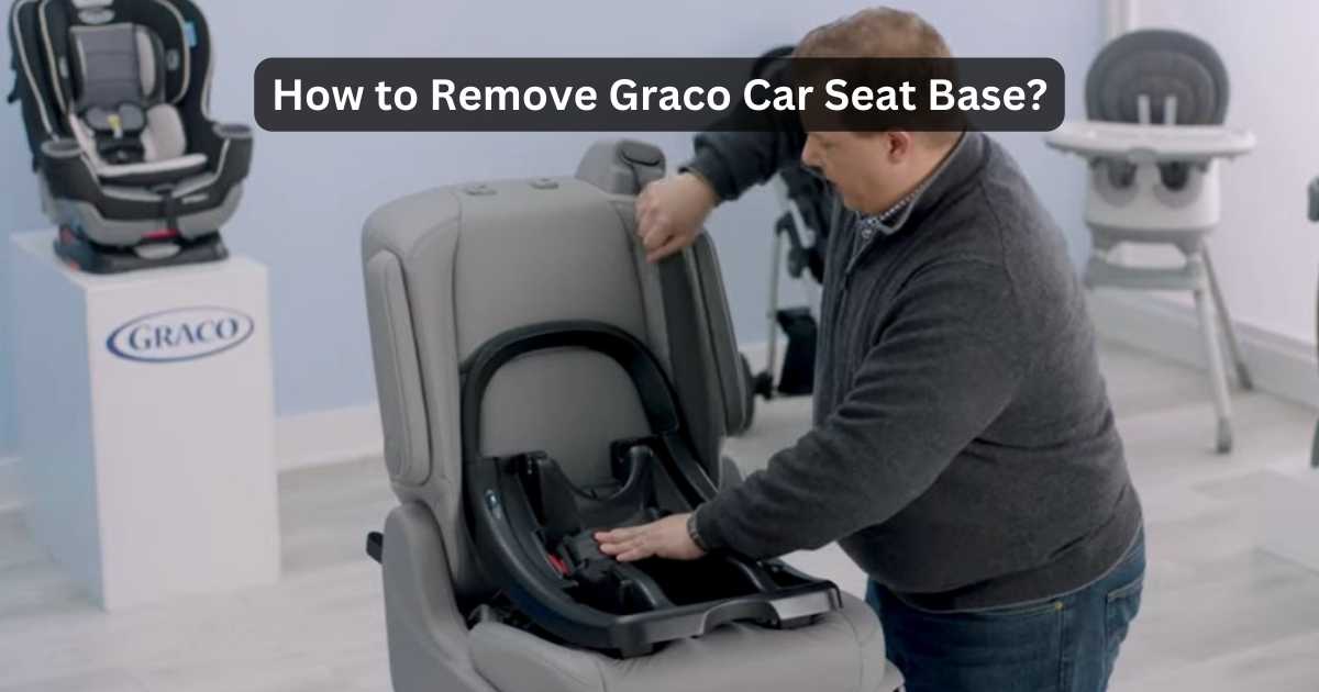 How To Remove Graco Car Seat Base Quick & Easy Steps