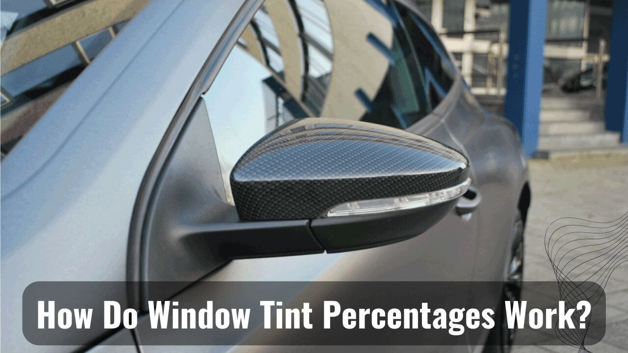 Clear To Dark: How Do Window Tint Percentages Work?