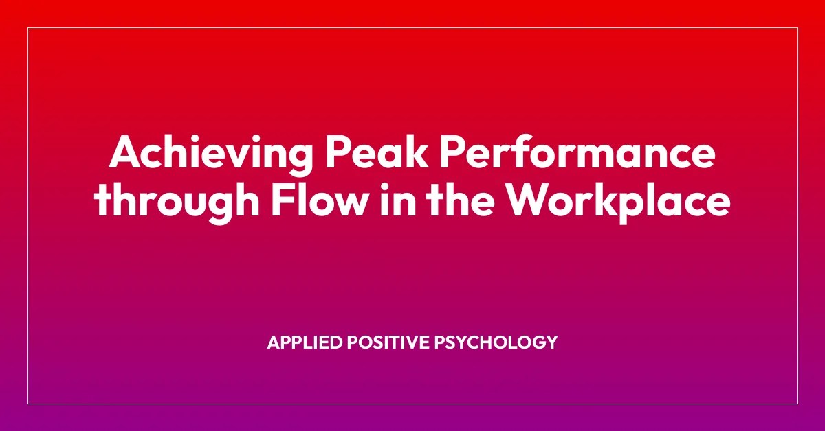 Achieving Peak Performance through Flow in the Workplace • Psychology Town(04)