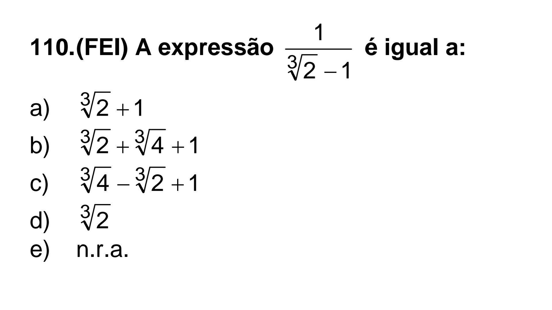 A expressão, 1 dividido por raiz cúbica de 2 menos 1 , é igual a
