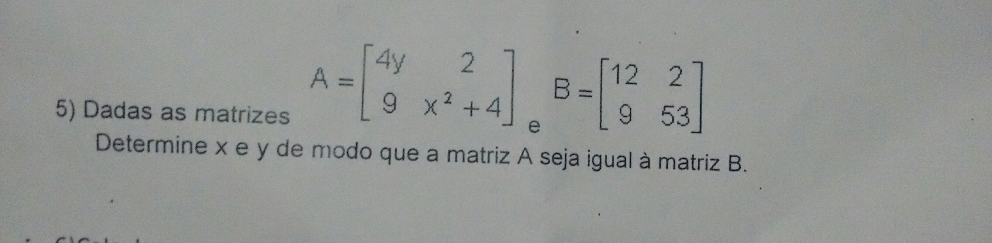 Dada as matrizes determine x e y de modo que a matriz A