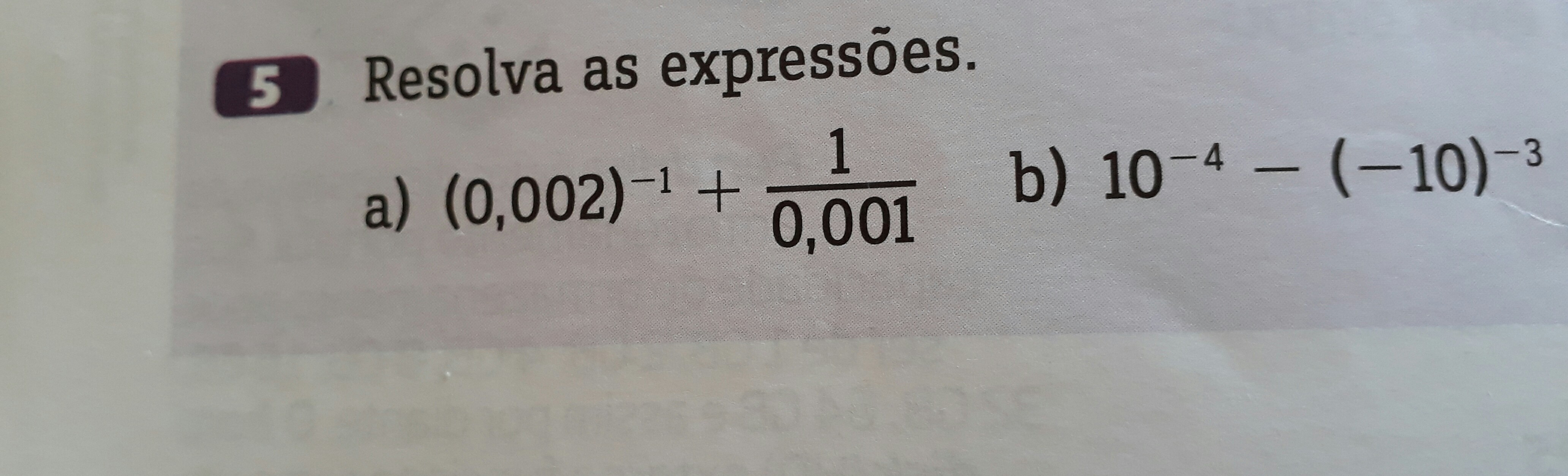 Resolva as expressões.a) (0,002) elevado a menos 1 + 1 /0,001b)10