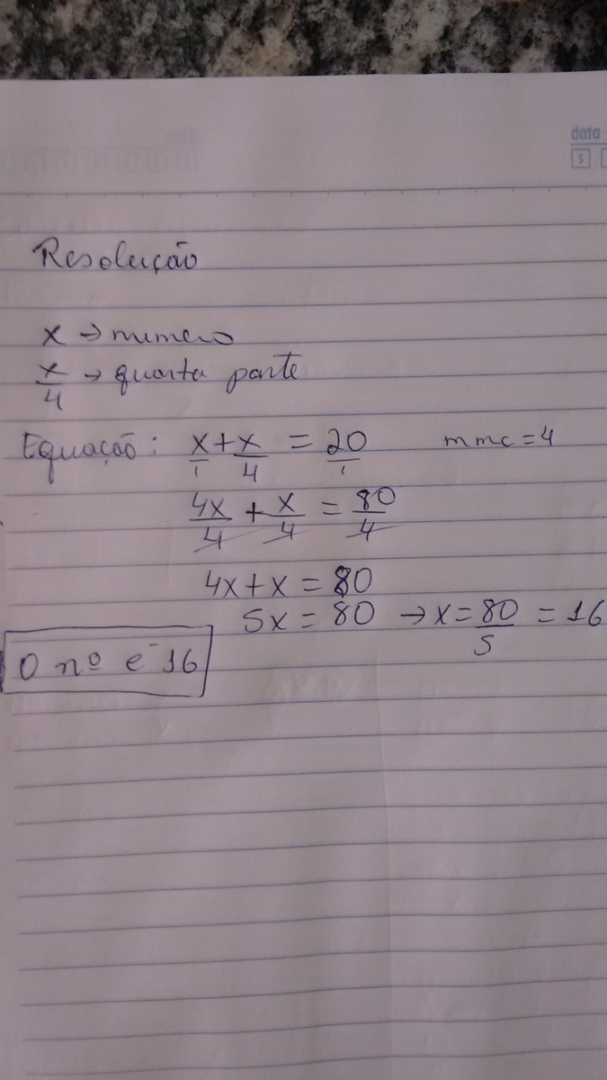 UM NUMERO SOMADO COM SUA QUARTA PARTE É IGUAL A 20. QUAL É ESSE NUMERO