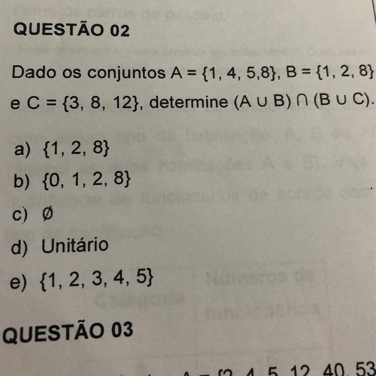 QUESTÃO 02 Dado os conjuntos A = {1,4,5,8), B = {1, 2,8} e