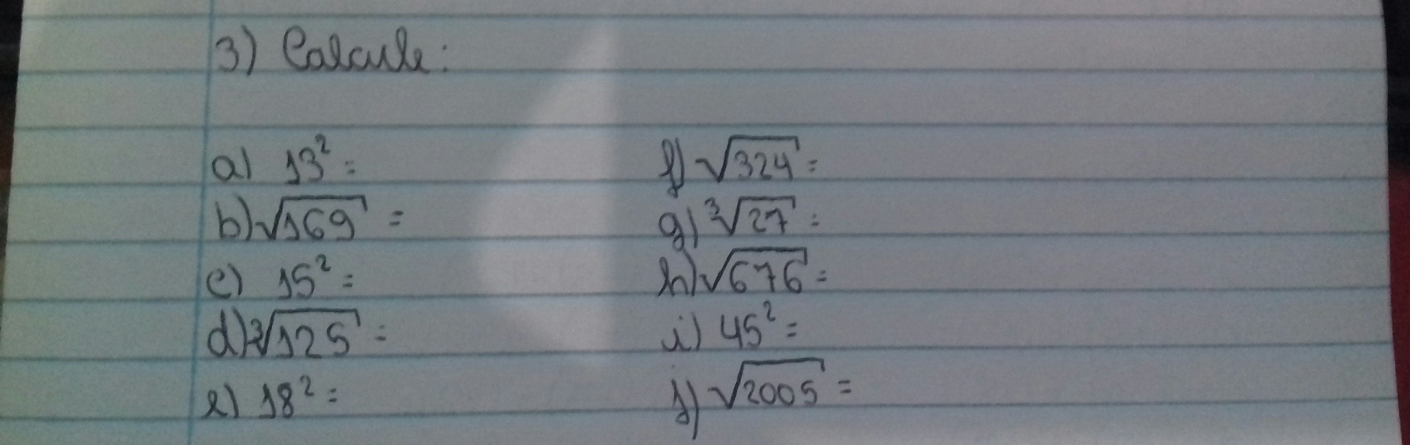 Calcule a) 13 elevado a 2 b) raiz quadrada de 169 c) 15