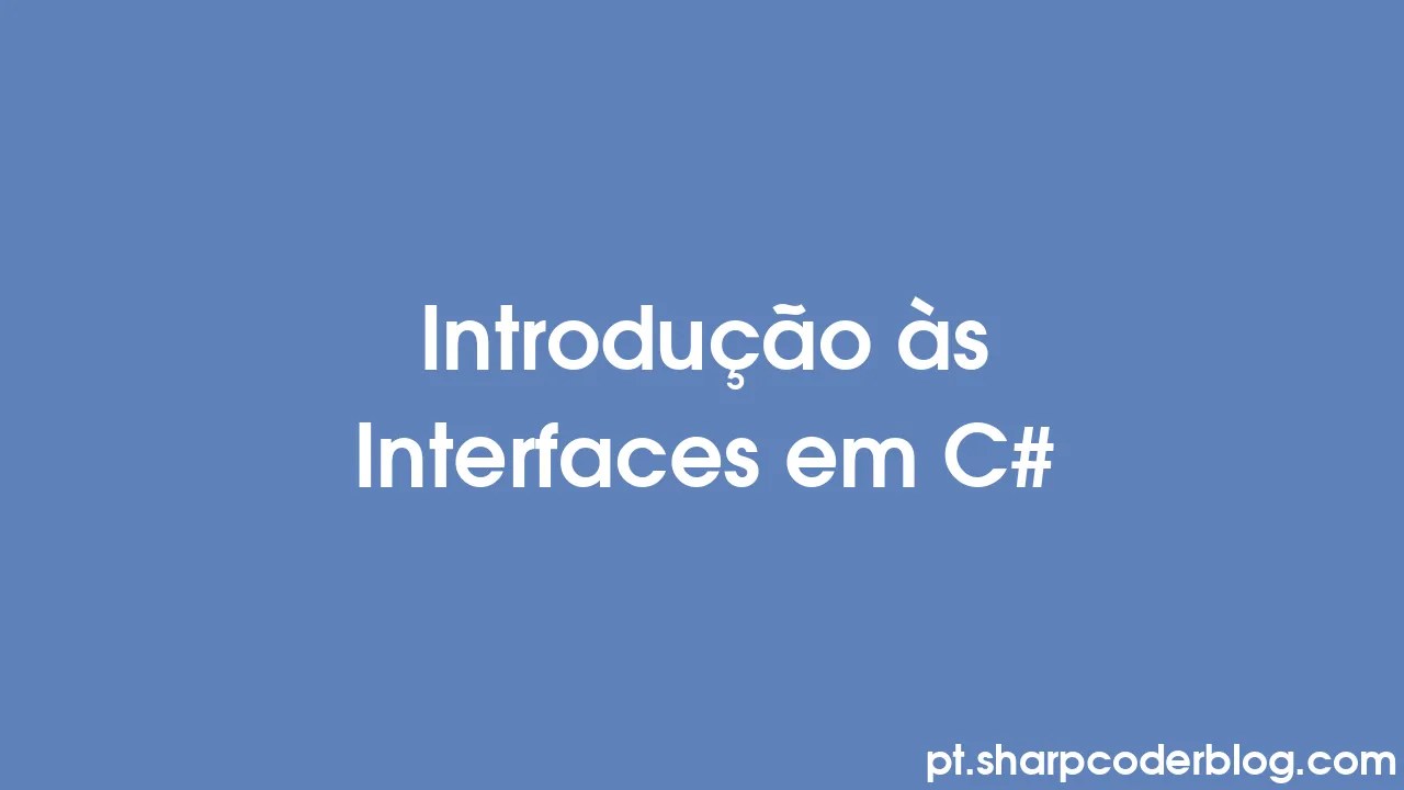 Introdução às Interfaces em C Sharp Coder Blog
