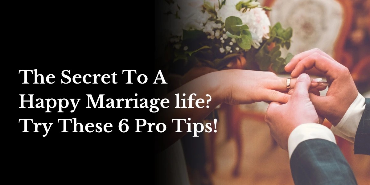 The Secret To A Happy Marriage Life? Try These 6 Pro Tips! Pandit
