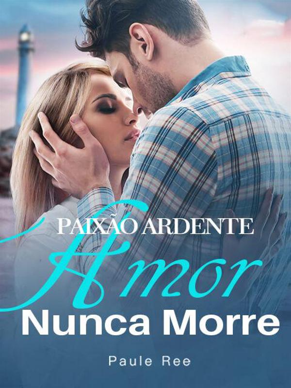 Leia Paixão Ardente Amor Nunca Morre Reserve online principais